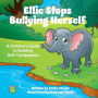 Ellie Stops Bullying Herself: A Children's Guide to Building Self-Compassion