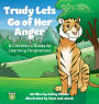 Trudy Lets Go of Her Anger: A Children's Guide to Learning Forgiveness