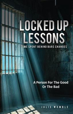 Locked Up Lessons Time Spent Behind Bars Changes A Person For The Good Or The Bad