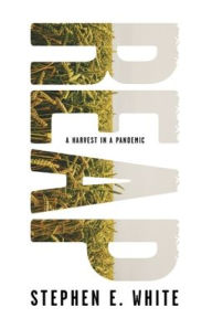 Title: R.E.A.P.: A Harvest In A Pandemic, Author: Stephen E. White