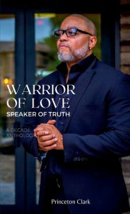 Title: Warrior of Love, Speaker of Truth, Author: Princeton Clark