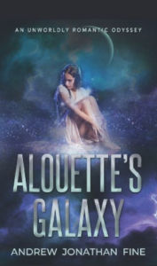 Title: Alouette's Galaxy: An Unworldly Romantic Odyssey, Author: Andrew Jonathan Fine