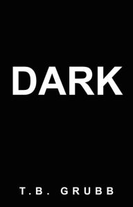 Title: Dark, Author: T.B. Grubb