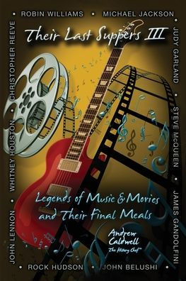 Their Last Suppers III: Legends of Music and Movies Final Meals