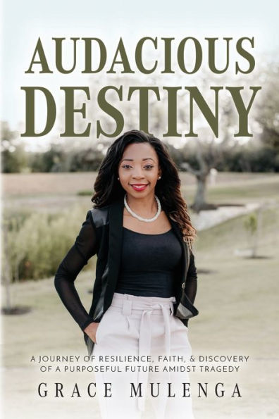 Audacious Destiny: a journey of resilience, faith, and discovery purposeful future amidst tragedy
