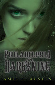 Title: Philadelphia Darkening, Author: Amie L Austin