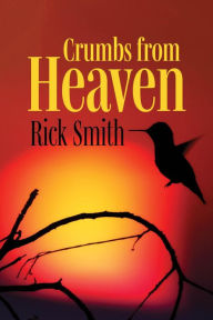 Title: Crumbs from Heaven, Author: Rick N Smith