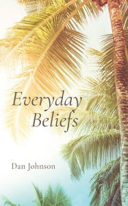 Title: Everyday Beliefs, Author: Dan Johnson