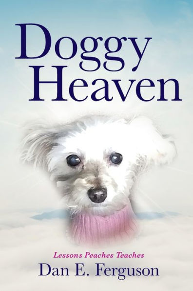 Doggy Heaven: Lessons Peaches Teaches