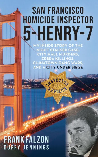 San Francisco Homicide Inspector 5-Henry-7: My Inside Story of the Night Stalker, City Hall Murders, Zebra Killings, Chinatown Gang Wars, and a City Under Siege