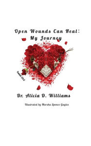 Title: Open Wounds Can Heal: My Journey, Author: Dr. Alicia D. Williams