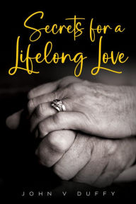 Title: Secrets for a Lifelong Love, Author: John Duffy