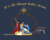 Title: It's All About Baby Jesus, Author: Linda Bailey