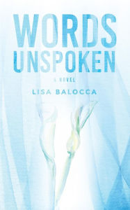 Title: Words Unspoken, Author: Lisa Balocca