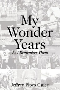 Title: My Wonder Years: As I Remember Them, Author: Jeffrey Pipes Guice
