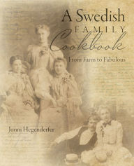 Title: A Swedish Family Cookbook: From Farm to Fabulous, Author: Jonni Hegenderfer