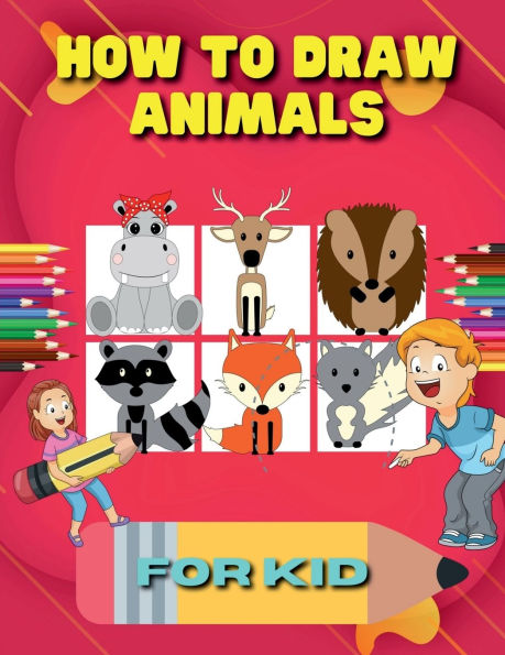 How to Draw Animals for Kid: A Step-by-Step Guide to Learn Drawing Cute Animals Such As Dogs, Cats, Elephants And Many More!