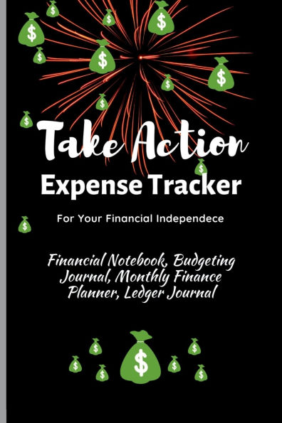 Take Action Expense Tracker: Financial Notebook, Budgeting Journal, Monthly Finance Planner, Ledger Expenses Journal Logbook, Budget Money Management Notebook