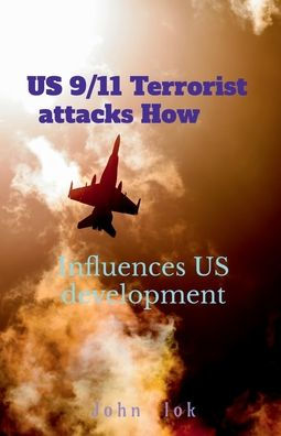 US 9 11 Terrorist attacks How: Influences US development