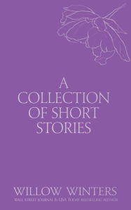 Title: A Collection of Short Stories #1, Author: Willow Winters