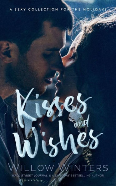 Kisses and Wishes: A Sexy Collection for the Holidays: