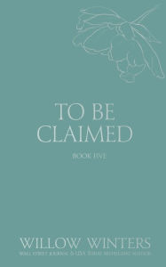 Title: To Be Claimed #5, Author: Willow Winters