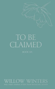 Title: To Be Claimed #6, Author: Willow Winters