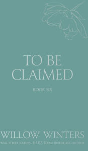 Title: To Be Claimed #6, Author: Willow Winters