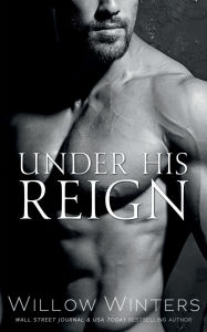 Title: Under His Reign (The Sexy Series), Author: Willow Winters