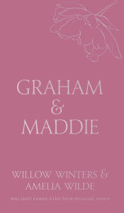 Title: Graham & Maddie- Sealed With A Kiss, Author: Willow Winters