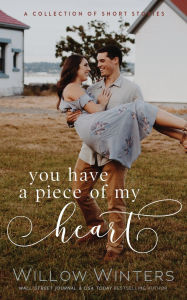 Title: You Have A Piece Of My Heart, Author: Willow Winters