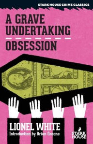 Free downloadable ebooks for android phones A Grave Undertaking / Obsession by Lionel White, Brian Greene CHM PDF