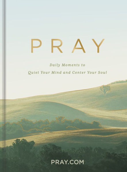 Pray: Daily Moments to Quiet Your Mind and Center Your Soul