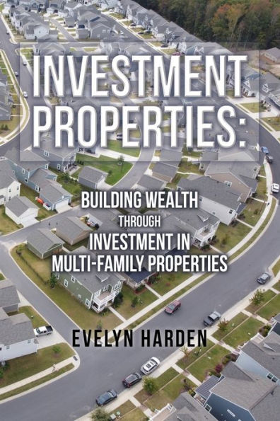 Investment Properties: Building Wealth Through Multi-Family Properties