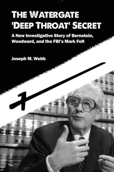 the Watergate 'Deep Throat' Secret: A New Investigative Story of Bernstein, Woodward, and FBI's Mark Felt