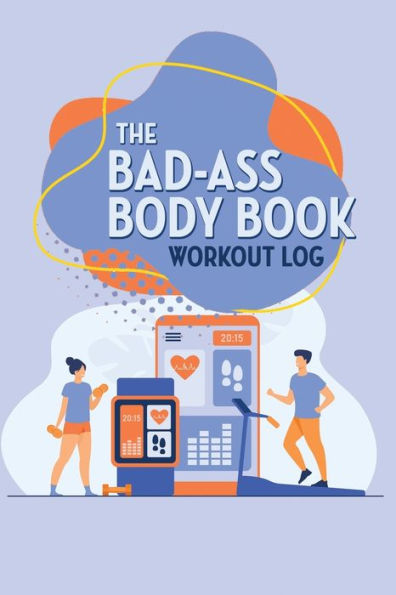 The Bad-Ass Body Book: Workout Log