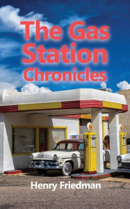 Title: The Gas Station Chronicles, Author: Henry Friedman