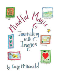 Title: Mindful Magic: Journaling with Images, Author: Carey McDonald