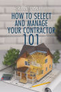 How to Select and Manage Your Contractor 101