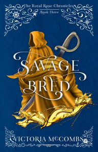 Books database free download Savage Bred (The Royal Rose Chronicles, #3) by Victoria McCombs, Victoria McCombs in English iBook 9798886050622