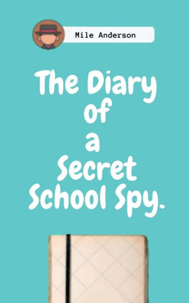 The Diary of a Secret School Spy.