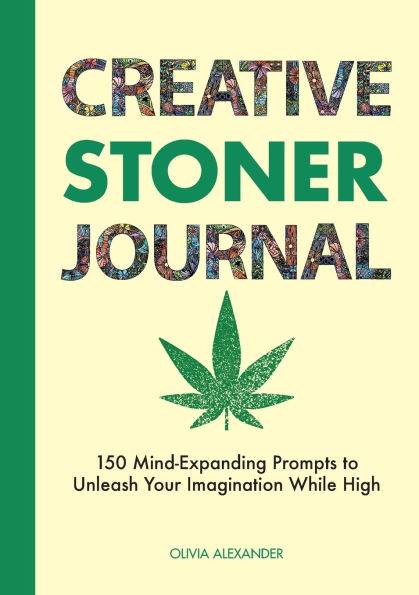 Creative Stoner Journal: 150 Mind-Expanding Prompts to Unleash 