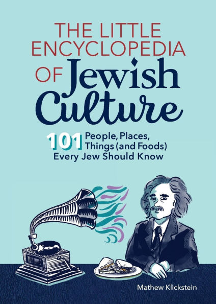 The Little Encyclopedia of Jewish Culture: 101 People, Places, Things (and Foods) Every Jew Should Know