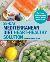 Title: 28-Day Mediterranean Diet Heart-Healthy Solution: The Pesco-Mediterranean Plan for Optimal Heart Health, Author: Lauren O'Connor