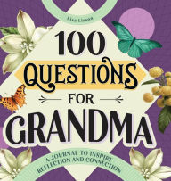 Title: 100 Questions for Grandma: A Journal to Inspire Reflection and Connection, Author: Lisa Lisson