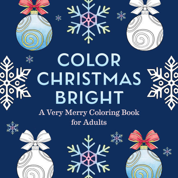Color Christmas Bright: A Very Merry Coloring Book for Adults