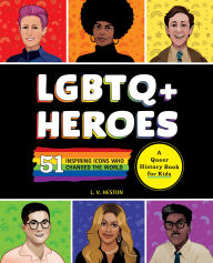 Title: LGBTQ+ Heroes: 51 Inspiring Icons Who Changed the World, Author: L. V. Heston
