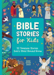 Title: Bible Stories for Kids: 52 Timeless Stories Every Child Should Know, Author: Bonnie Rickner Jensen