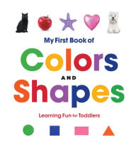 Title: My First Book of Colors and Shapes: Learning Fun for Toddlers, Author: Rockridge Press