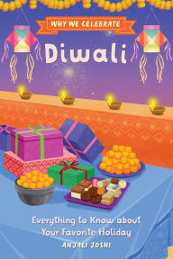Title: Why We Celebrate Diwali: Everything to Know about Your Favorite Holiday, Author: Anjali Joshi